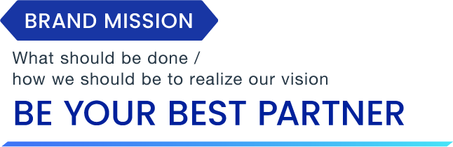 Mission: What should be done / how we should be to realize our vision Be Your Best Partner